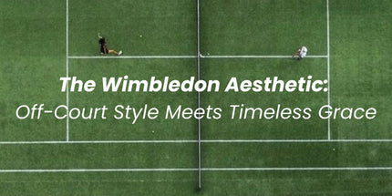 The Wimbledon Aesthetic: Off-Court Style Meets Timeless Grace The Wildest Fig